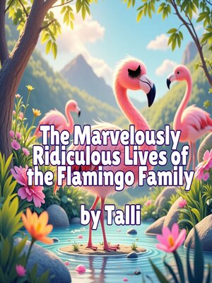 cover image of The Marvelously Ridiculous Lives of the Flamingo Family